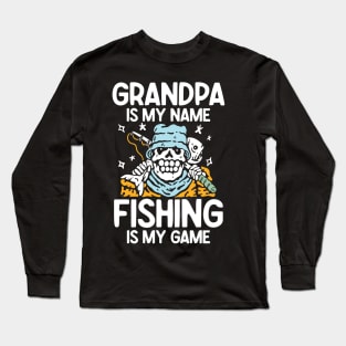 Grandpa is My Name Fishing is My Game - Fishing Long Sleeve T-Shirt